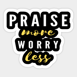 PRAISE more worry less Blck Sticker